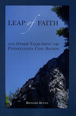 Leap of Faith & Other Tales from the Pennsylvania Coal Region - Benyo, Richard