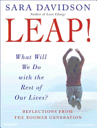 Leap!: What Will We Do with the Rest of Our Lives?: Reflections from the Boomer Generation