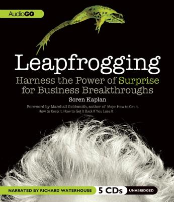 Leapfrogging: Harness the Power of Surprise for Business Breakthroughs - Kaplan Phd, Soren, and Goldsmith, Marshall, Dr. (Foreword by), and Waterhouse, Richard (Read by)