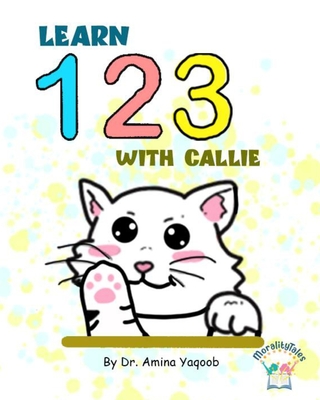 Learn 123 with Callie - Yaqoob, Amina, Dr.