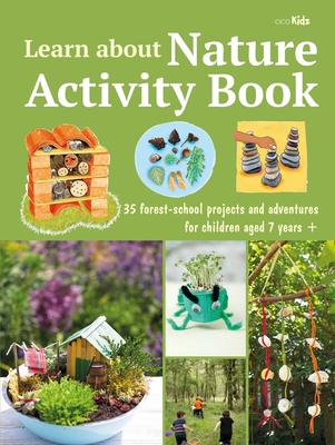 Learn about Nature Activity Book: 35 Forest-School Projects and Adventures for Children Aged 7 Years+ - Kidz, Cico