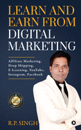 Learn and Earn From Digital Marketing: Affiliate Marketing, Drop Shipping, E-Learning, YouTube, Instagram, Facebook