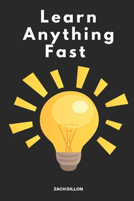 Learn Anything Fast - Dillon, Zachary