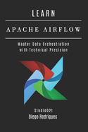 Learn Apache Airflow: Master Data Orchestration with Technical Precision