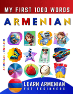 Learn Armenian for Beginners, My First 1000 Words: Bilingual Armenian - English Language Learning Book for Kids & Adults