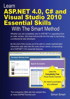 Learn ASP.NET 4.0, C# and Visual Studio 2010 Essential Skills with the Smart Method: Courseware Tutorial for Self-Instruction to Beginner and Intermediate Level - Smart, Simon