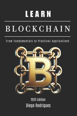 LEARN BLOCKCHAIN - 2025 Edition: From Fundamentals to Practical Applications - Rodrigues, Diego, and Smart Tech Content, Studiod21
