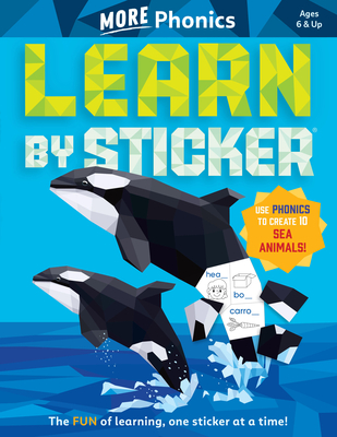 Learn by Sticker: More Phonics: Use Phonics to Create 10 Sea Animals! - Workman Publishing