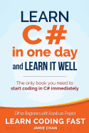 Learn C# in One Day and Learn It Well: C# for Beginners with Hands-On Project