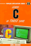 Learn C in Three Days: For the IBM-PC, PS/2 and Compatibles - Abolrous, Sam A.