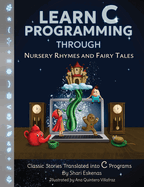 Learn C Programming through Nursery Rhymes and Fairy Tales: Classic Stories Translated into C Programs