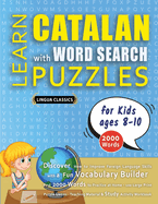 LEARN CATALAN WITH WORD SEARCH PUZZLES FOR KIDS 8 - 10 - Discover How to Improve Foreign Language Skills with a Fun Vocabulary Builder. Find 2000 Words to Practice at Home - 100 Large Print Puzzle Games - Teaching Material, Study Activity Workbook