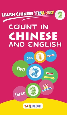 Learn Chinese Visually 2: Count in Chinese and English - Preschool Chinese book for Age 3 - Blosh, W Q