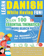 Learn Danish While Having Fun! - For Beginners: Easy to Intermediate - Study 100 Essential Thematics with Word Search Puzzles - Vol.1