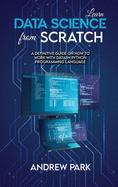 Learn Data Science from Scratch: A Definitive Guide on How to Work with Data in Python Programming Language