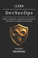 LEARN DevSecOps: Master Integration, Automation and Security Governance in Modern Environments