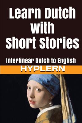 Learn Dutch with Short Stories: Interlinear Dutch to English - Hyplern, Bermuda Word, and Van Den End, Kees