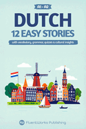 Learn Dutch with Stories - Beginner (A1 to A2): 12 Easy Stories with Vocabulary, Grammar, Quizzes & Cultural Insights
