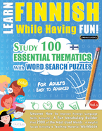 Learn Finnish While Having Fun! - For Adults: EASY TO ADVANCED - STUDY 100 ESSENTIAL THEMATICS WITH WORD SEARCH PUZZLES - VOL.1 - Uncover How to Improve Foreign Language Skills Actively! - A Fun Vocabulary Builder.