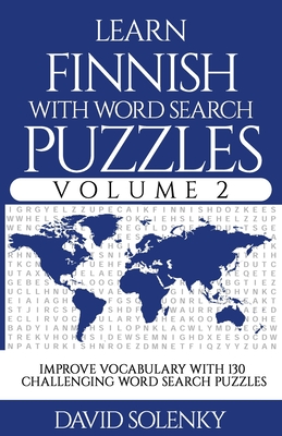Learn Finnish with Word Search Puzzles Volume 2: Learn Finnish Language Vocabulary with 130 Challenging Bilingual Word Find Puzzles for All Ages - Solenky, David