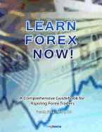Learn Forex Now!: A Comprehensive Guidebook for Aspiring Forex Traders