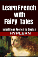 Learn French with Fairy Tales: Interlinear French to English