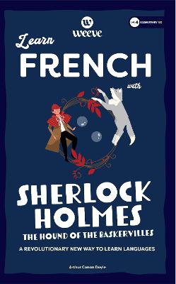 Learn French with Sherlock Holmes The Hound of the Baskervilles: An Elementary Weeve - Conan Doyle, Sir Arthur, and Languages, Weeve
