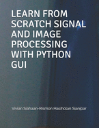 Learn from Scratch Signal and Image Processing with Python GUI