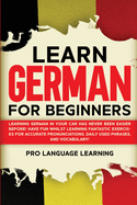 Learn German for Beginners: Learning German in Your Car Has Never Been Easier Before! Have Fun Whilst Learning Fantastic Exercises for Accurate Pronunciations, Daily Used Phrases, and Vocabulary!