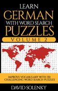 Learn German with Word Search Puzzles Volume 2: Learn German Language Vocabulary with 130 Challenging Bilingual Word Find Puzzles for All Ages