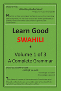 Learn Good Swahili: Volume 1 of 3: A Step-by-step Complete Grammar