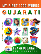 Learn Gujarati for Beginners, My First 1000 Words: Bilingual Gujarati - English Language Learning Book for Kids & Adults