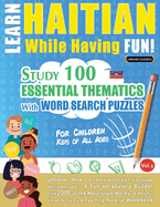 Learn Haitian While Having Fun! - For Children: Kids of All Ages - Study 100 Essential Thematics with Word Search Puzzles - Vol.1