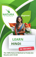 Learn Hindi in 100 Days: The 100% Natural Method to Finally Get Results with Hindi! (For Beginners)