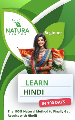 Learn Hindi in 100 Days: The 100% Natural Method to Finally Get Results with Hindi! (For Beginners) - Lingua, Natura