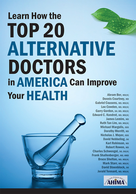 Learn How the Top 20 Alternative Doctors in America Can Improve Your Health - Kondrot, Edward C