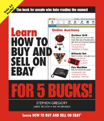 Learn How to Buy and Sell on Ebay for 5 Bucks! - Gregory, Stephen, and Becker, Larry, and Workman, Jim