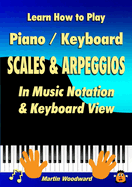 Learn How to Play Piano / Keyboard Scales & Arpeggios: In Music Notation & Keyboard View