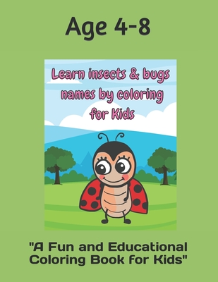 learn insects and bugs names by coloring for Kids: A Fun and Educational Coloring Book for Kids" - Lee, Hae W