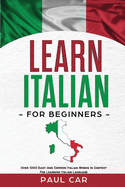 Learn Italian For Beginners: Over 1000 Easy And Common Italian Words In Context For Learning Italian Language