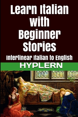 Learn Italian with Beginner Stories: Interlinear Italian to English - Hyplern, Bermuda Word (Editor), and Collodi, Carlo, and Van Den End, Kees