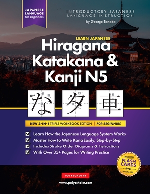 Learn Japanese Hiragana, Katakana and Kanji N5 - Workbook for Beginners: The Easy, Step-by-Step Study Guide and Writing Practice Book: Best Way to Learn Japanese and How to Write the Alphabet of Japan (Letter Chart Inside) - Tanaka, George, and Polyscholar