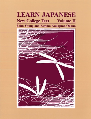 Learn Japanese: New College Text -- Volume II - Young, John, and Nakajima-Okano, Kimiko