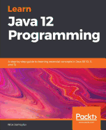 Learn Java 12 Programming: A step-by-step guide to learning essential concepts in Java SE 10, 11, and 12