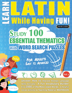 Learn Latin While Having Fun! - For Adults: Easy to Advanced - Study 100 Essential Thematics with Word Search Puzzles - Vol.1