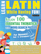 Learn Latin While Having Fun! - For Beginners: Easy to Intermediate - Study 100 Essential Thematics with Word Search Puzzles - Vol.1