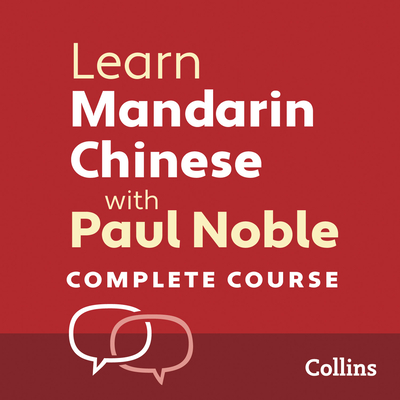 Learn Mandarin Chinese with Paul Noble for Beginners - Complete Course: Mandarin Chinese Made Easy with Your Bestselling Language Coach - Noble, Paul (Read by), and Noble, Kai-Ti (Read by)