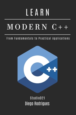 Learn Modern C++: From Fundamentals to Practical Applications - Rodrigues, Diego, and Smart Tech Content, Studiod21