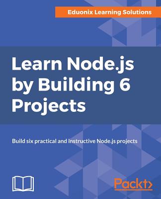 Learn Node.js by Building 6 Projects. - Solutions, Eduonix Learning