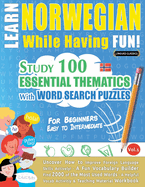 Learn Norwegian While Having Fun! - For Beginners: Easy to Intermediate - Study 100 Essential Thematics with Word Search Puzzles - Vol.1